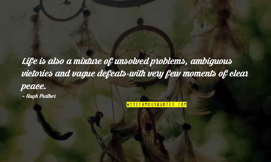 Kuusi Palaa Quotes By Hugh Prather: Life is also a mixture of unsolved problems, Kuusi Palaa Quotes By Hugh Prather: Life is also a mixture of unsolved problems,