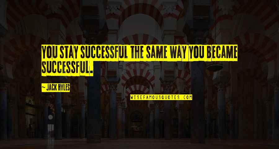 Kuusi Palaa Quotes By Jack Hyles: You stay successful the same way you became