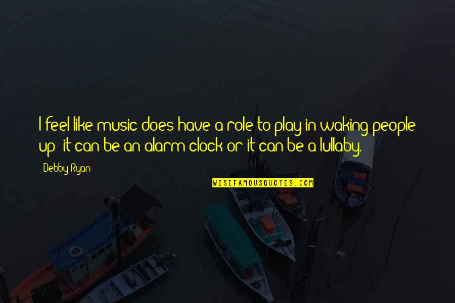 Kuusk Metsast Quotes By Debby Ryan: I feel like music does have a role Kuusk Metsast Quotes By Debby Ryan: I feel like music does have a role