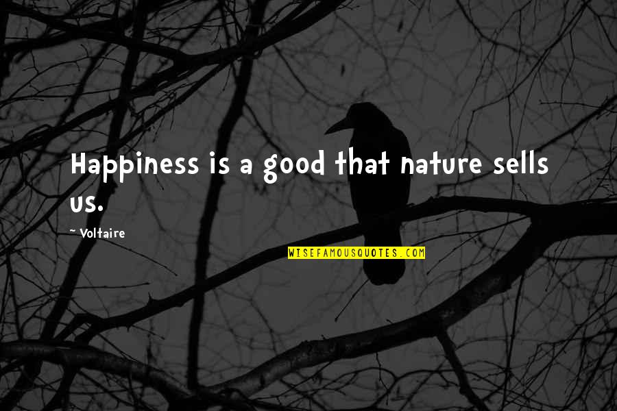 Kuuskantpadrun Quotes By Voltaire: Happiness is a good that nature sells us.