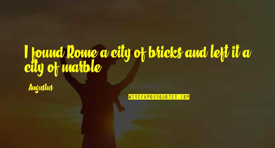 Kuva Lich Quotes By Augustus: I found Rome a city of bricks and