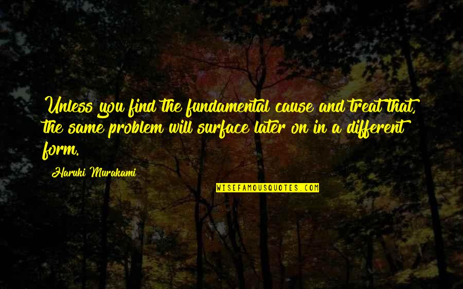 Kuvarica Quotes By Haruki Murakami: Unless you find the fundamental cause and treat