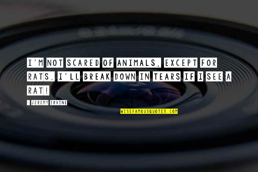 Kuvat Google Quotes By Jeremy Irvine: I'm not scared of animals, except for rats. Kuvat Google Quotes By Jeremy Irvine: I'm not scared of animals, except for rats.