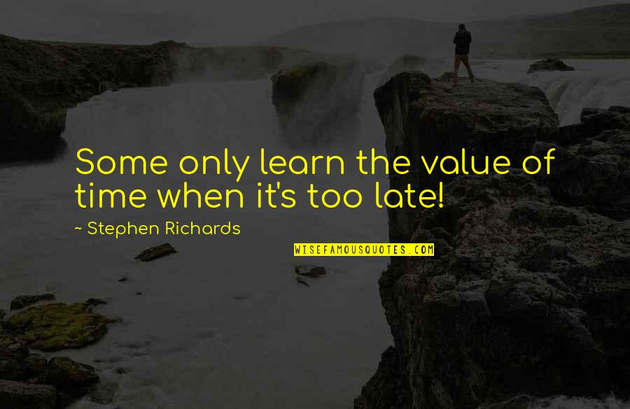 Kuvvetin B Y Kl G Quotes By Stephen Richards: Some only learn the value of time when