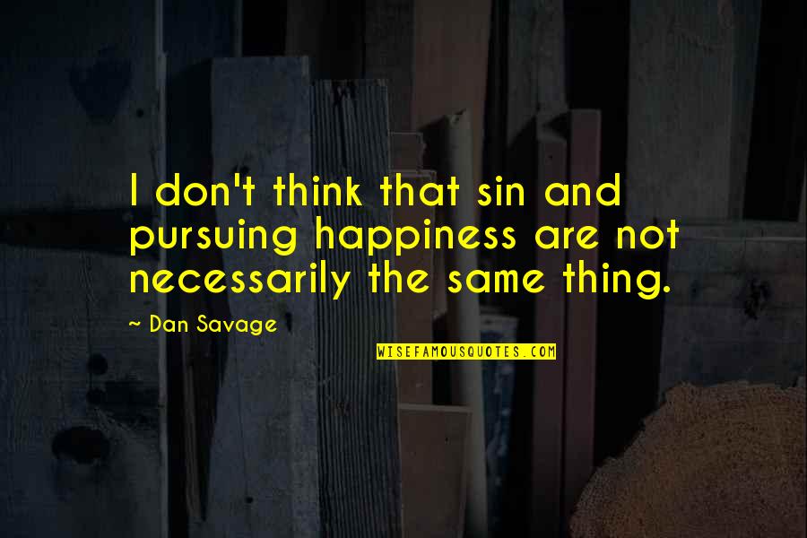 Kuvvetin Form L Quotes By Dan Savage: I don't think that sin and pursuing happiness