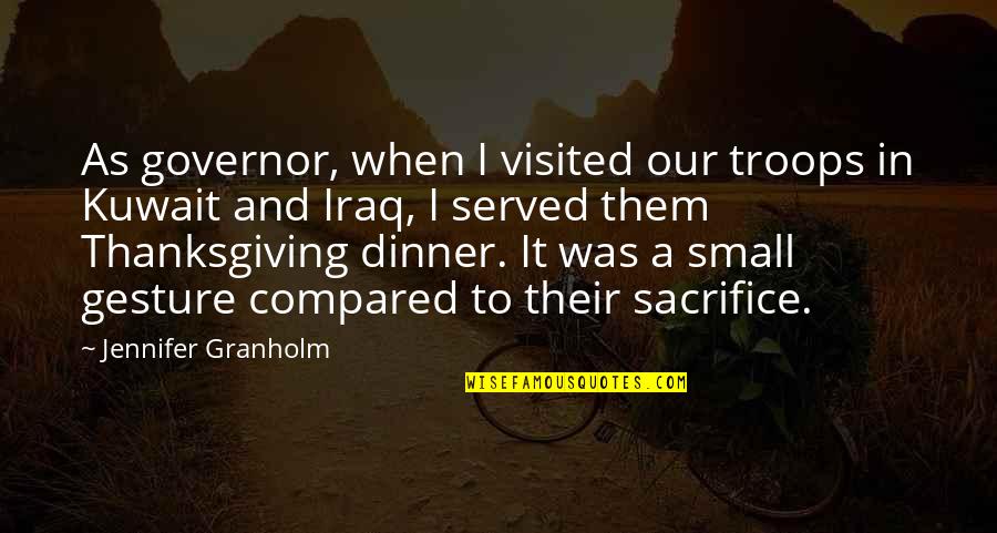 Kuwait Quotes By Jennifer Granholm: As governor, when I visited our troops in