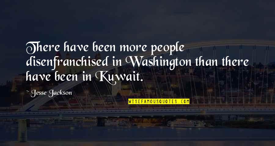 Kuwait Quotes By Jesse Jackson: There have been more people disenfranchised in Washington