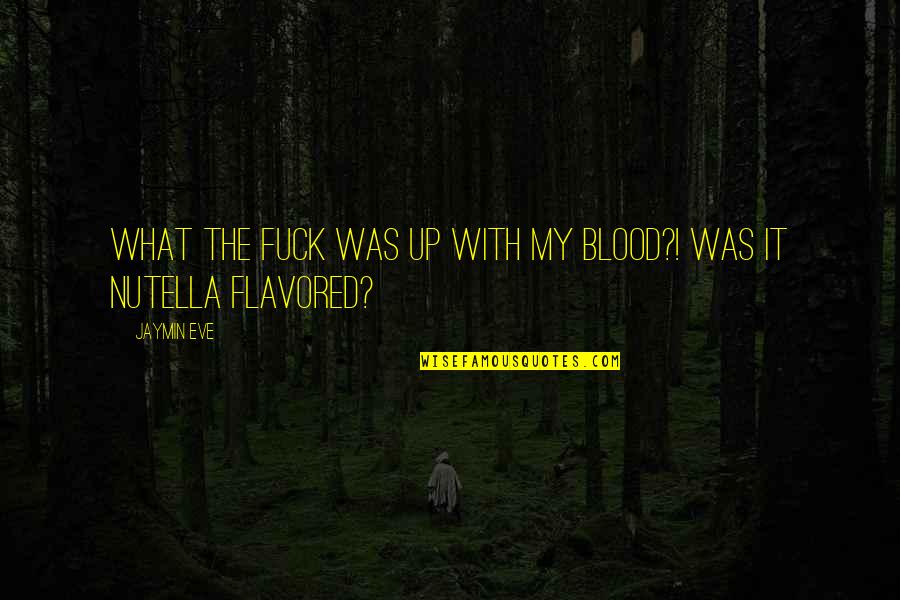 Kuwaiti Ruler Quotes By Jaymin Eve: What the fuck was up with my blood?!