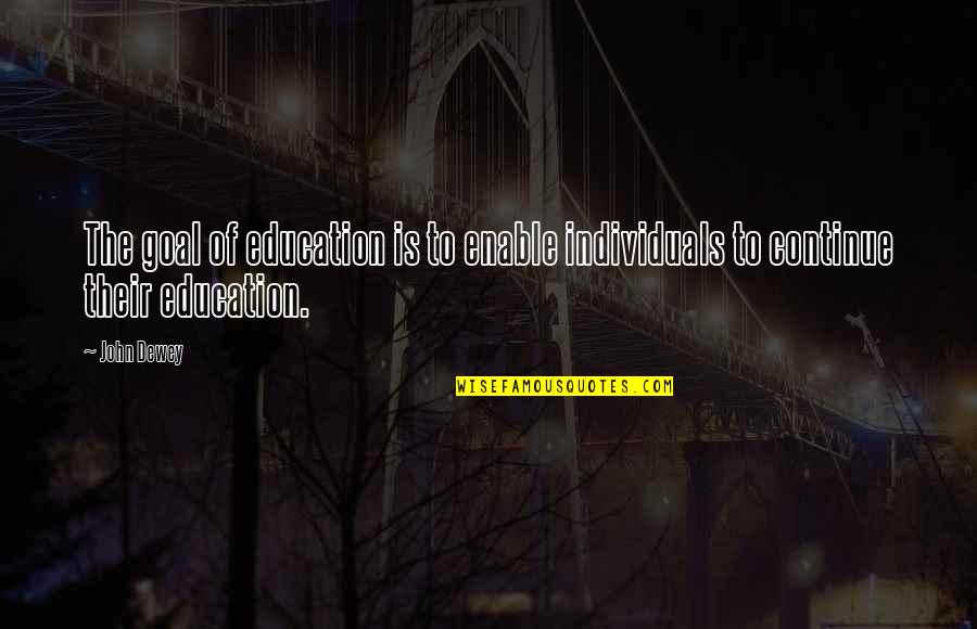 Kuwano Kousuke Quotes By John Dewey: The goal of education is to enable individuals