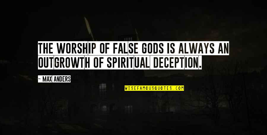 Kuwei Quotes By Max Anders: The worship of false gods is always an
