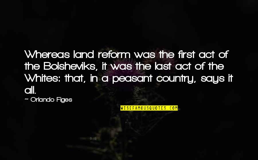Kuwei Quotes By Orlando Figes: Whereas land reform was the first act of