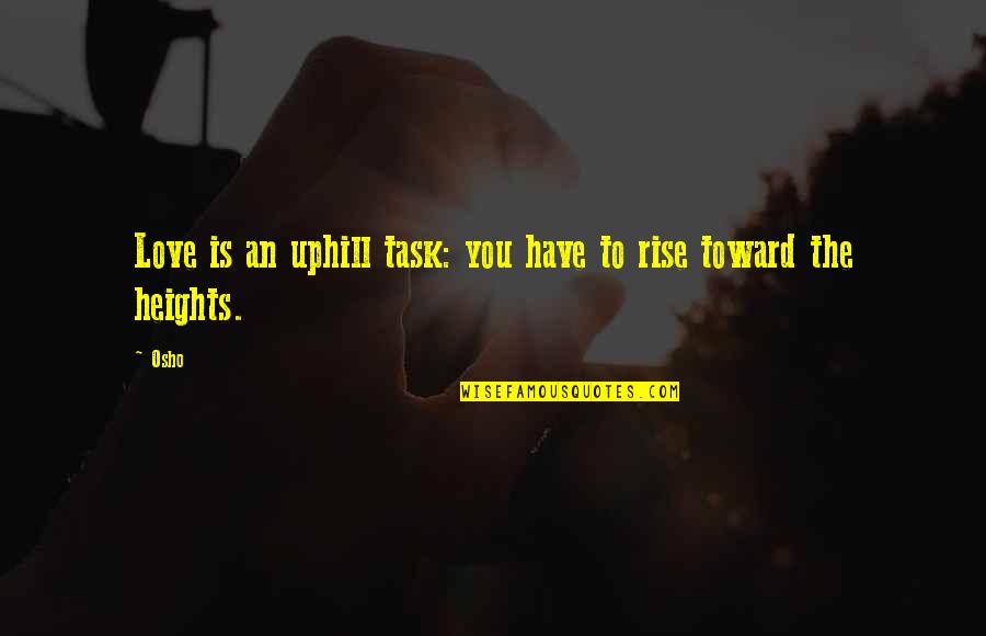 Kuweka Machapisho Quotes By Osho: Love is an uphill task: you have to