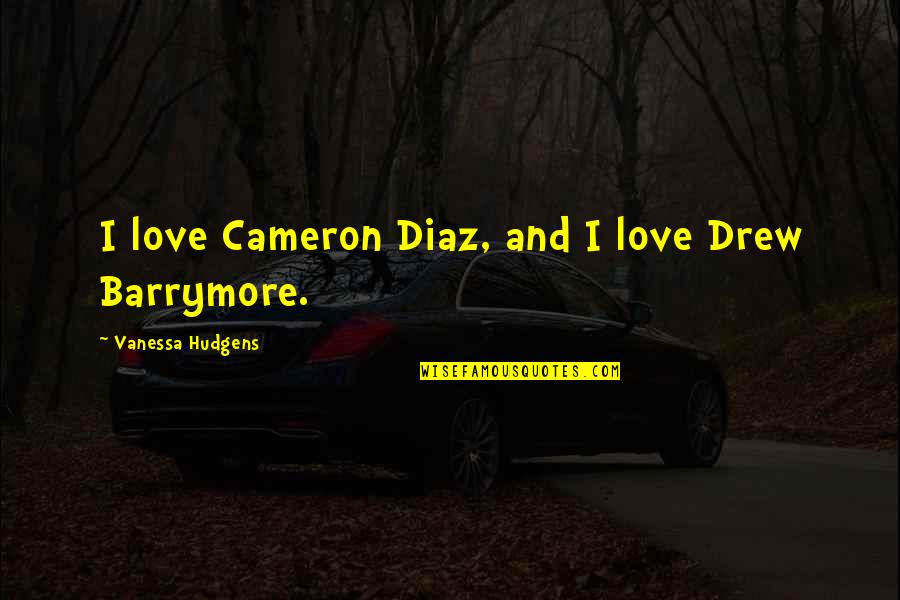 Kuwtk Season 9 Quotes By Vanessa Hudgens: I love Cameron Diaz, and I love Drew