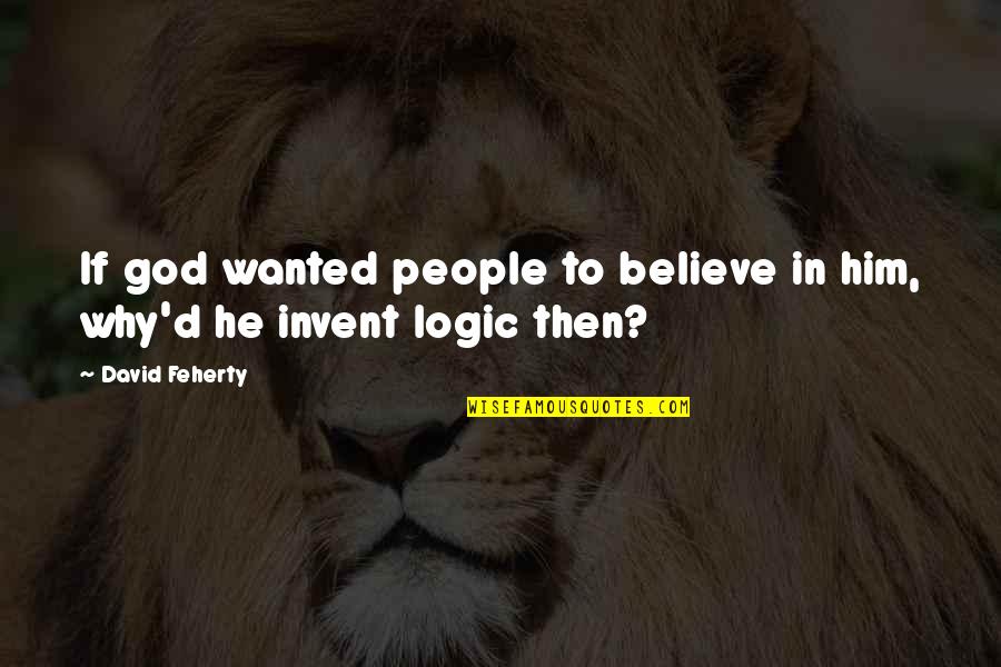 Kuya Jobert Love Quotes By David Feherty: If god wanted people to believe in him,