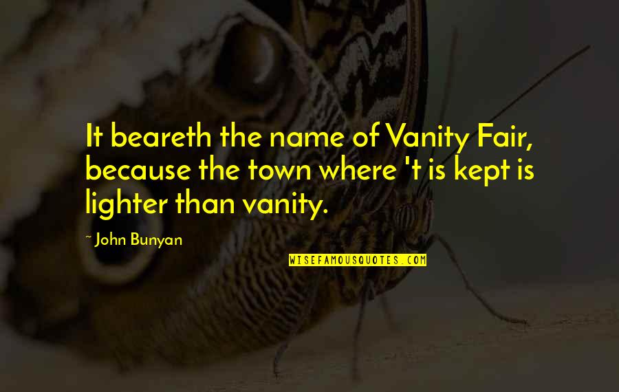Kuyaraymi Quotes By John Bunyan: It beareth the name of Vanity Fair, because