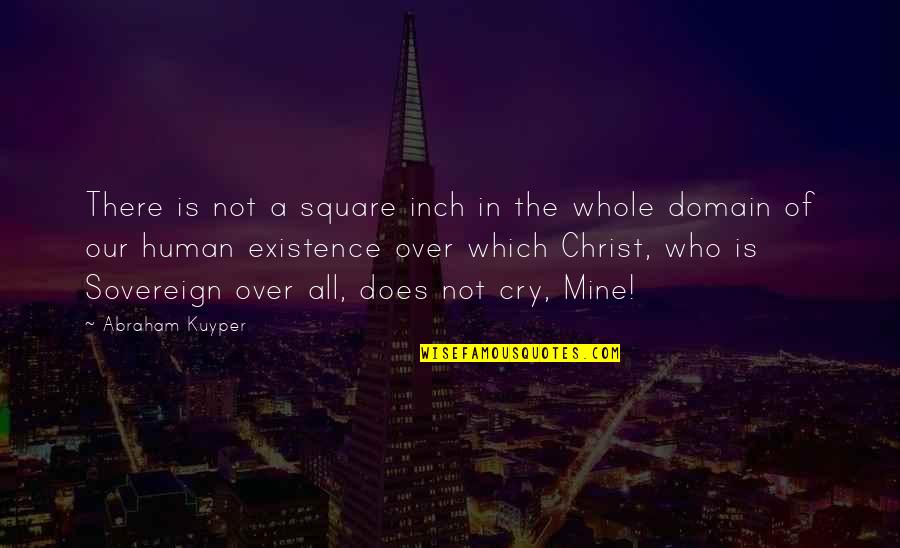 Kuyper Quotes By Abraham Kuyper: There is not a square inch in the