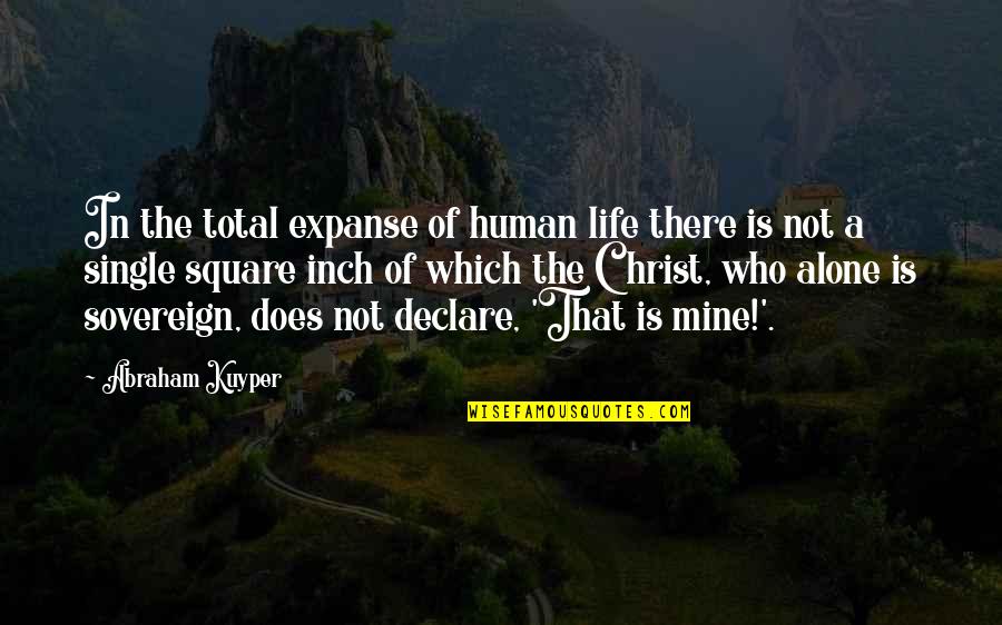 Kuyper Quotes By Abraham Kuyper: In the total expanse of human life there