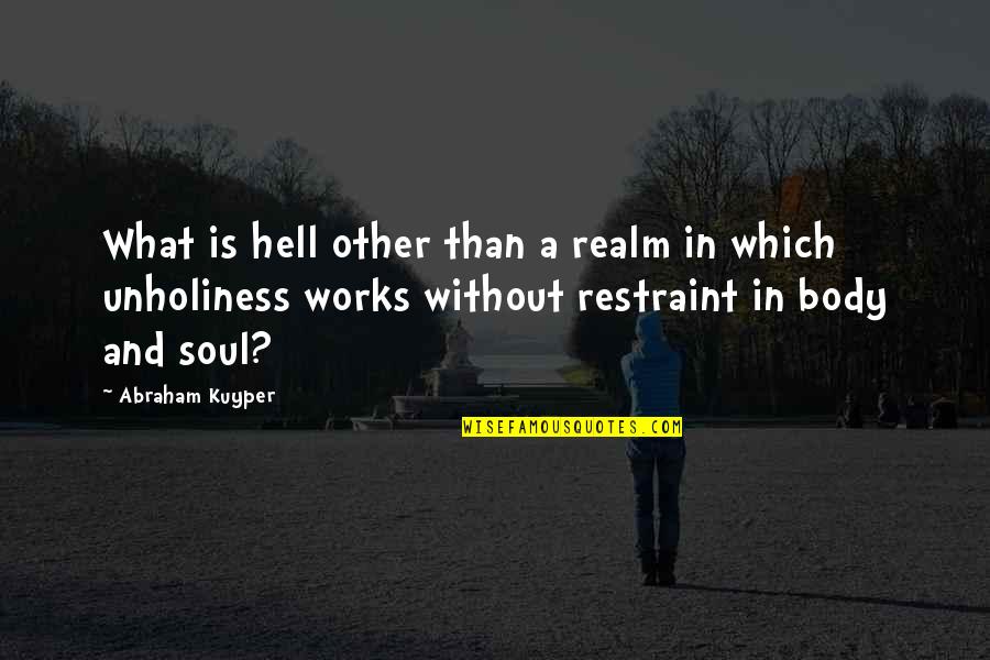 Kuyper Quotes By Abraham Kuyper: What is hell other than a realm in Kuyper Quotes By Abraham Kuyper: What is hell other than a realm in
