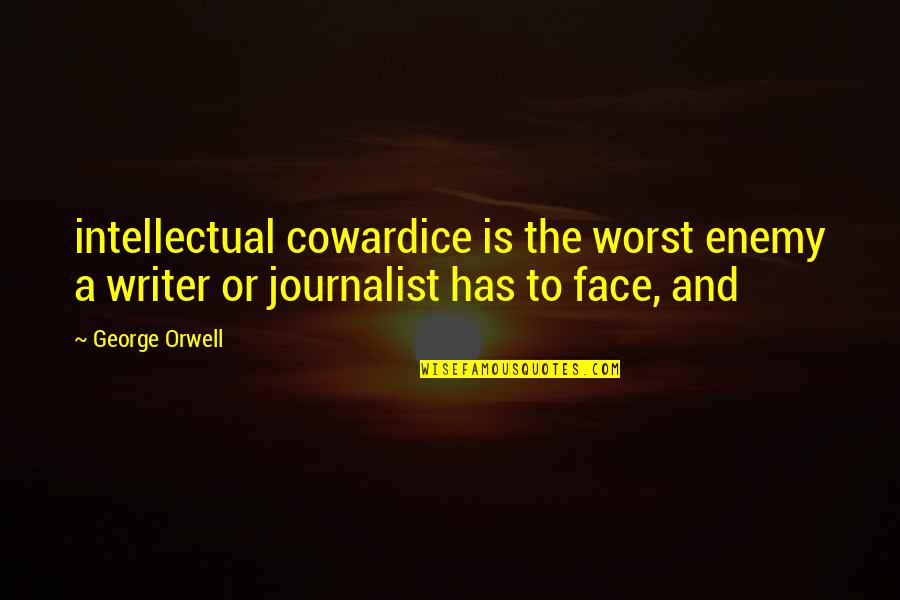 Kuyperian Themes Quotes By George Orwell: intellectual cowardice is the worst enemy a writer