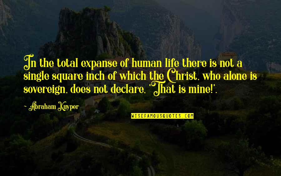 Kuyper's Quotes By Abraham Kuyper: In the total expanse of human life there
