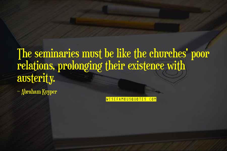 Kuyper's Quotes By Abraham Kuyper: The seminaries must be like the churches' poor
