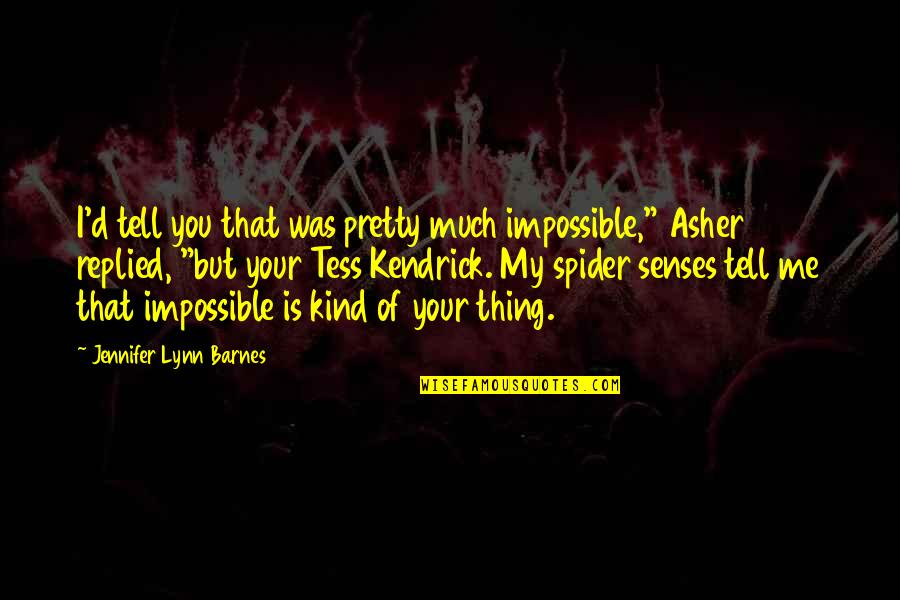 Kuyruklu Quotes By Jennifer Lynn Barnes: I'd tell you that was pretty much impossible,"