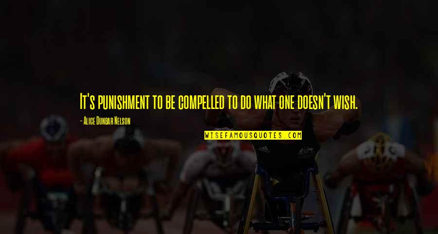 Kuytu Anlami Quotes By Alice Dunbar Nelson: It's punishment to be compelled to do what Kuytu Anlami Quotes By Alice Dunbar Nelson: It's punishment to be compelled to do what