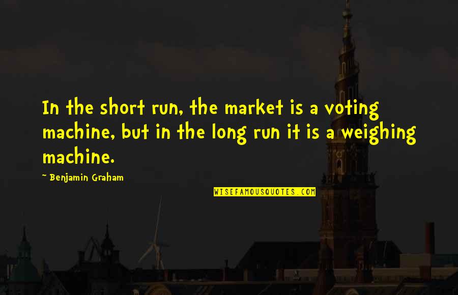 Kuytu Ne Quotes By Benjamin Graham: In the short run, the market is a