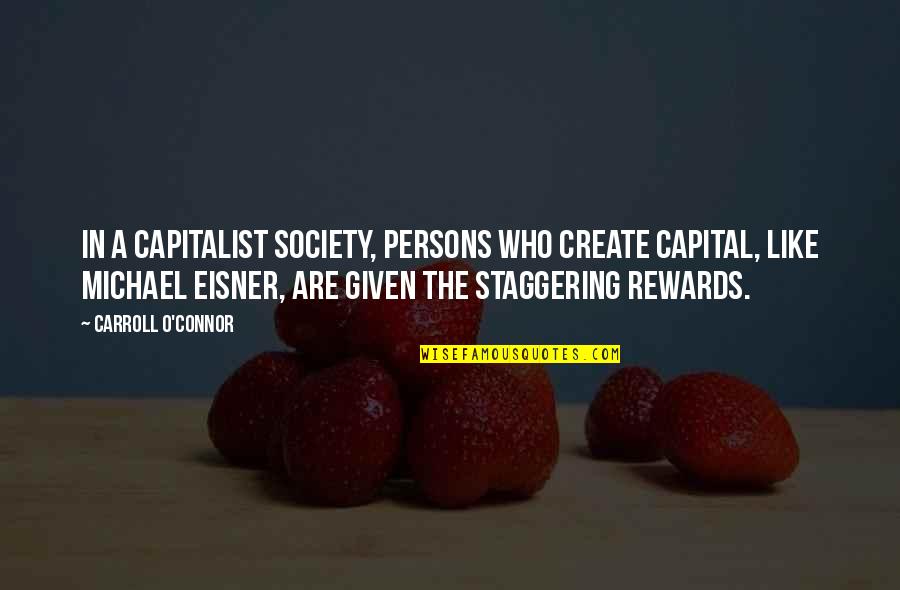 Kuzekuse Quotes By Carroll O'Connor: In a capitalist society, persons who create capital, Kuzekuse Quotes By Carroll O'Connor: In a capitalist society, persons who create capital,