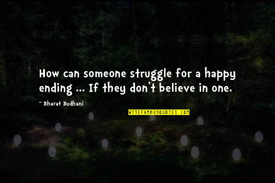 Kuzmanic Makarska Quotes By Bharat Budhani: How can someone struggle for a happy ending