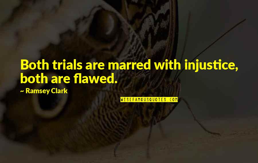 Kuzmanic Makarska Quotes By Ramsey Clark: Both trials are marred with injustice, both are Kuzmanic Makarska Quotes By Ramsey Clark: Both trials are marred with injustice, both are