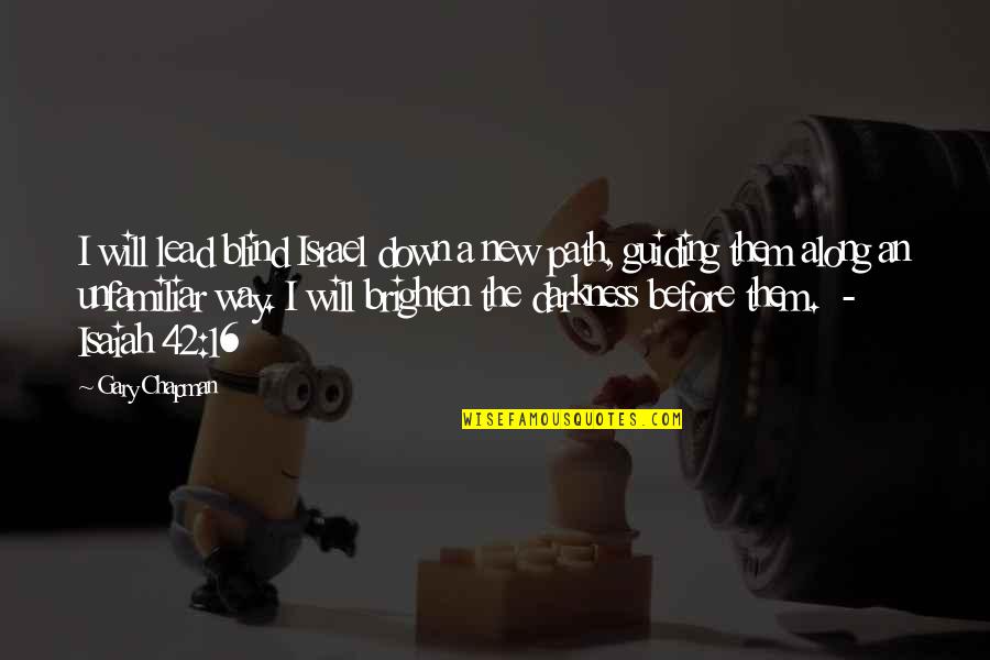 Kuzmans Quotes By Gary Chapman: I will lead blind Israel down a new Kuzmans Quotes By Gary Chapman: I will lead blind Israel down a new