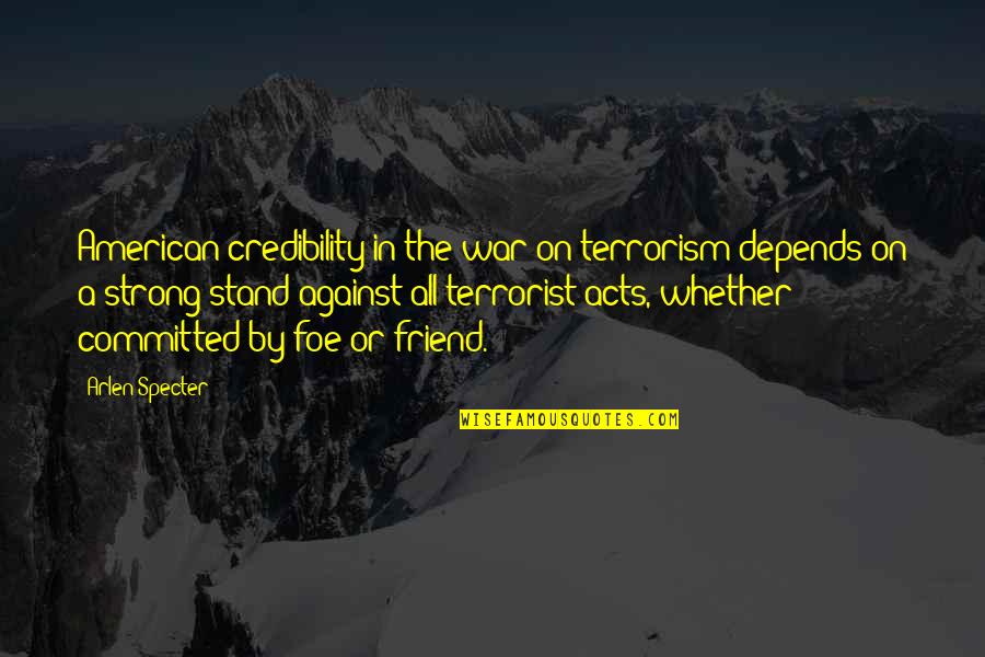 Kuzmich Tree Quotes By Arlen Specter: American credibility in the war on terrorism depends