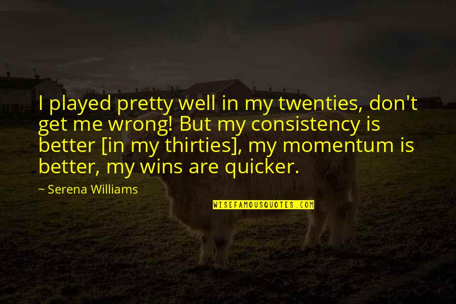 Kuzmicz Builders Quotes By Serena Williams: I played pretty well in my twenties, don't Kuzmicz Builders Quotes By Serena Williams: I played pretty well in my twenties, don't