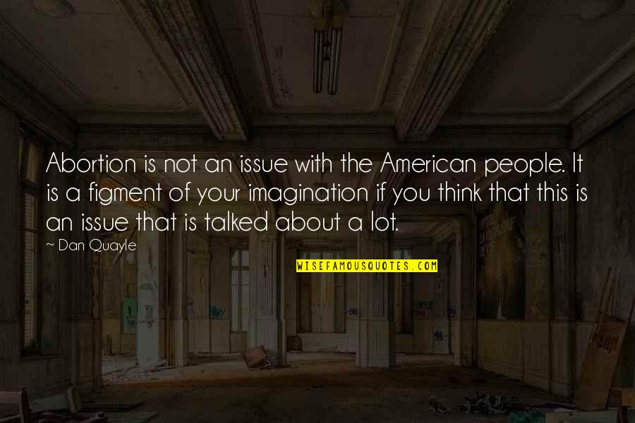 Kuzmin Table Tennis Quotes By Dan Quayle: Abortion is not an issue with the American Kuzmin Table Tennis Quotes By Dan Quayle: Abortion is not an issue with the American