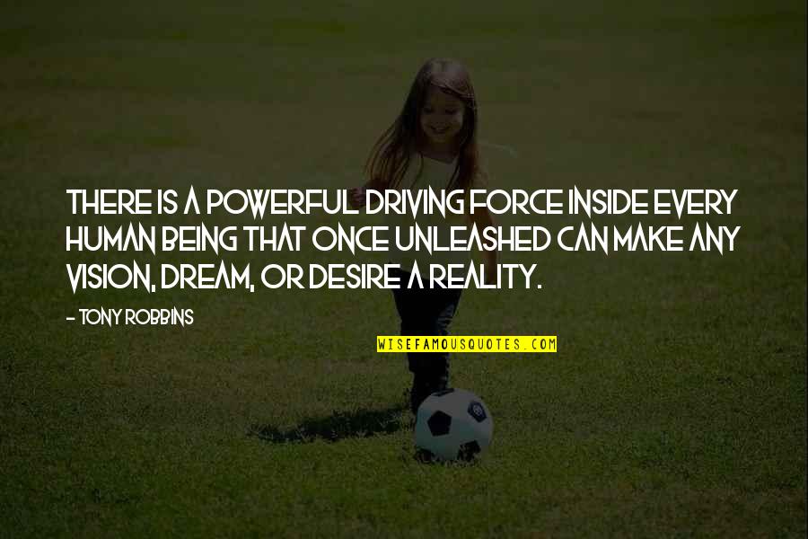 Kuzmina Anastasiya Quotes By Tony Robbins: There is a powerful driving force inside every Kuzmina Anastasiya Quotes By Tony Robbins: There is a powerful driving force inside every