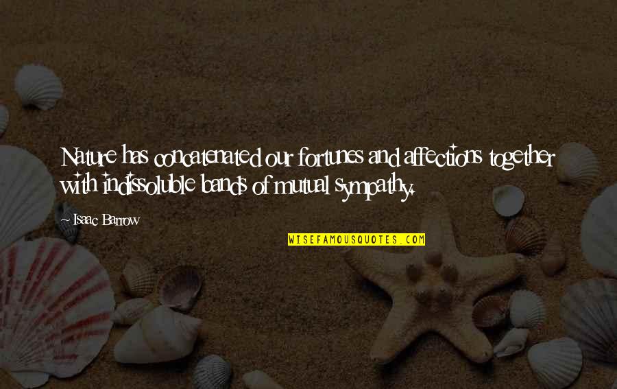 Kuzmitski Quotes By Isaac Barrow: Nature has concatenated our fortunes and affections together Kuzmitski Quotes By Isaac Barrow: Nature has concatenated our fortunes and affections together