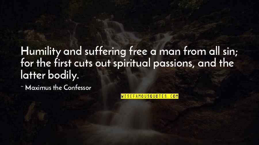 Kuzmitski Quotes By Maximus The Confessor: Humility and suffering free a man from all Kuzmitski Quotes By Maximus The Confessor: Humility and suffering free a man from all