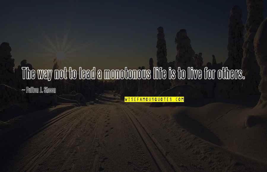Kuzui Danganronpa Quotes By Fulton J. Sheen: The way not to lead a monotonous life