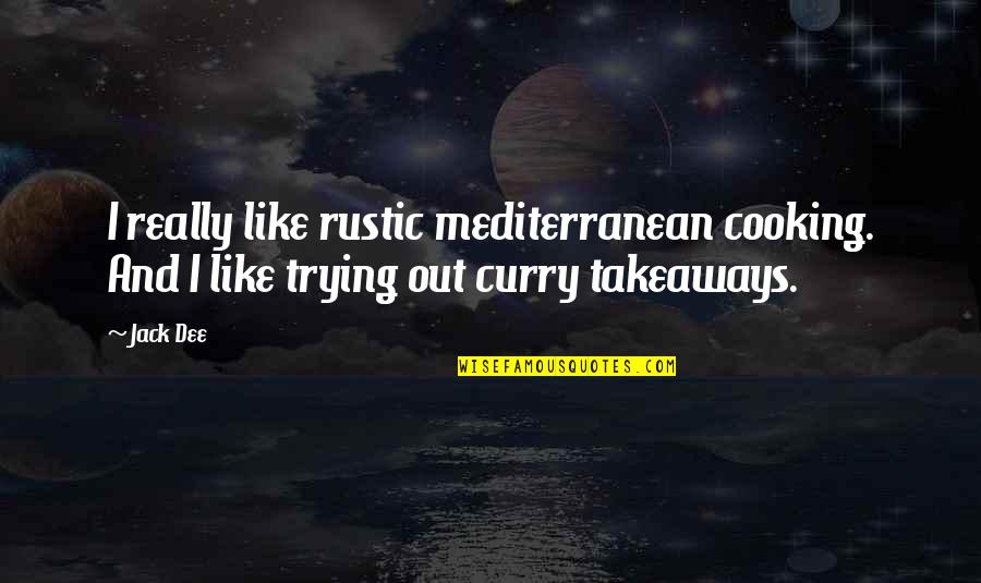 Kuzuia Quotes By Jack Dee: I really like rustic mediterranean cooking. And I