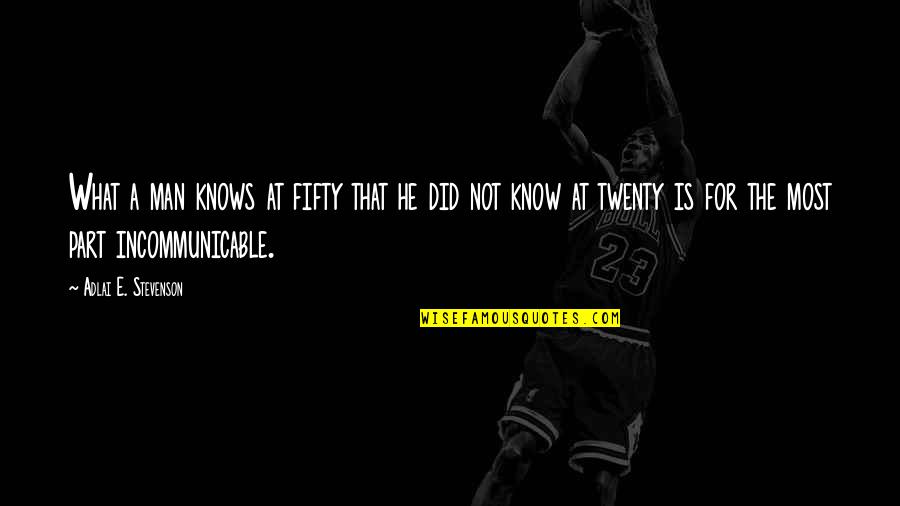 Kv Foundation Day Quotes By Adlai E. Stevenson: What a man knows at fifty that he