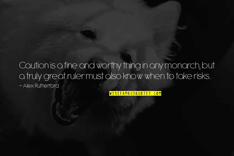 Kv Foundation Day Quotes By Alex Rutherford: Caution is a fine and worthy thing in