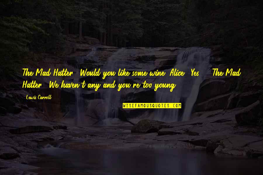 Kv Len Online Quotes By Lewis Carroll: The Mad Hatter: "Would you like some wine?"Alice: Kv Len Online Quotes By Lewis Carroll: The Mad Hatter: "Would you like some wine?"Alice: