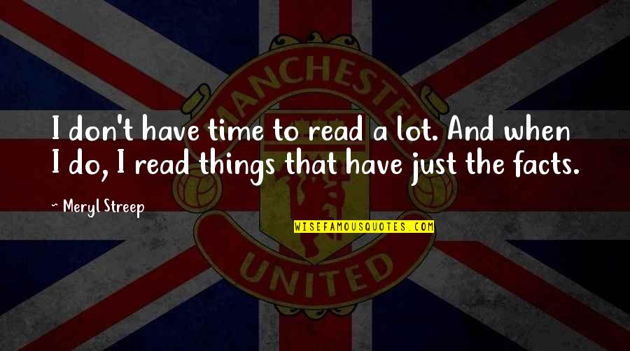 Kv Len Vlkodlaku Quotes By Meryl Streep: I don't have time to read a lot.