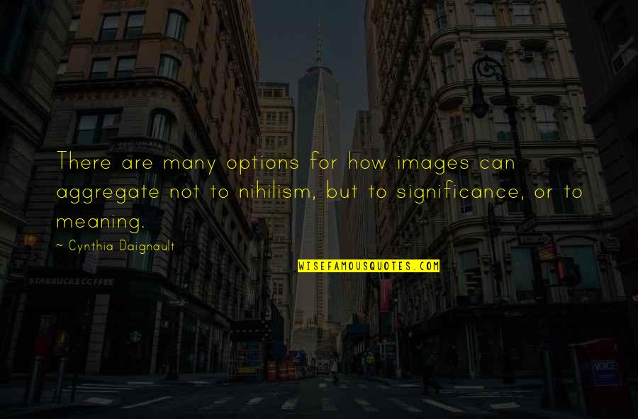 Kv Rov Hri Te Quotes By Cynthia Daignault: There are many options for how images can