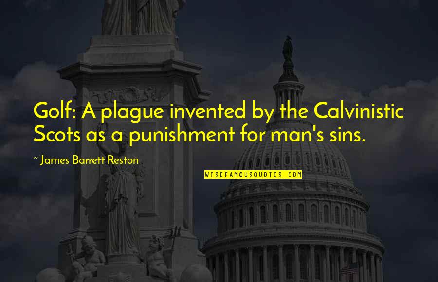Kvaili Quotes By James Barrett Reston: Golf: A plague invented by the Calvinistic Scots Kvaili Quotes By James Barrett Reston: Golf: A plague invented by the Calvinistic Scots