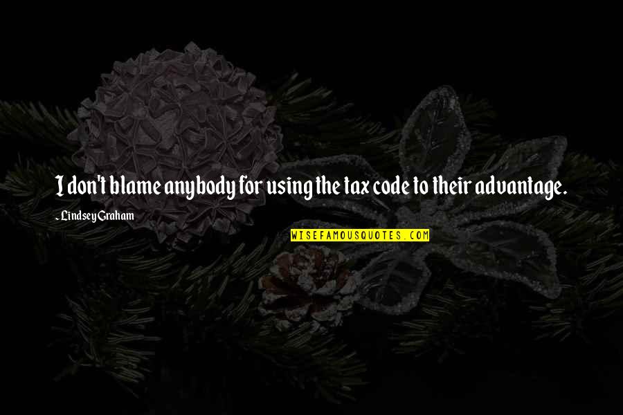 Kvalheim Nytt Quotes By Lindsey Graham: I don't blame anybody for using the tax