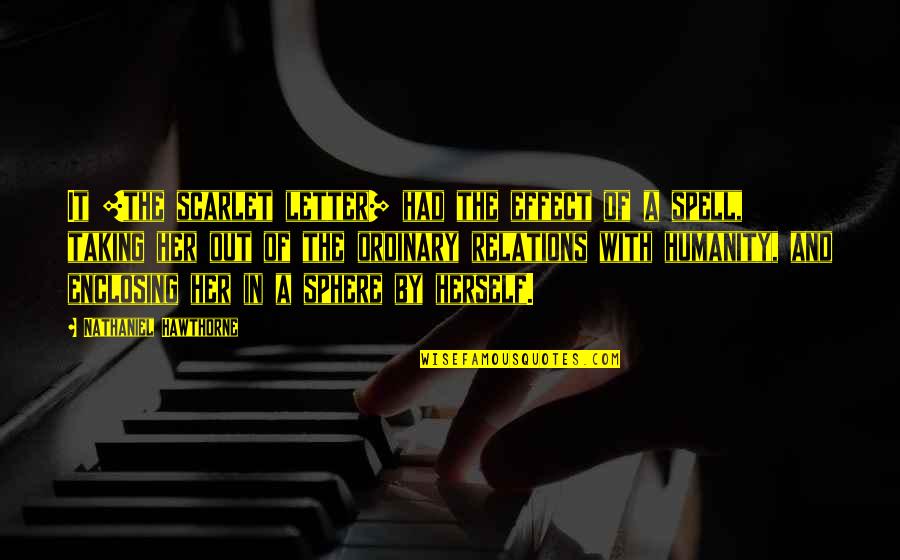 Kvalheim Nytt Quotes By Nathaniel Hawthorne: It [the scarlet letter] had the effect of