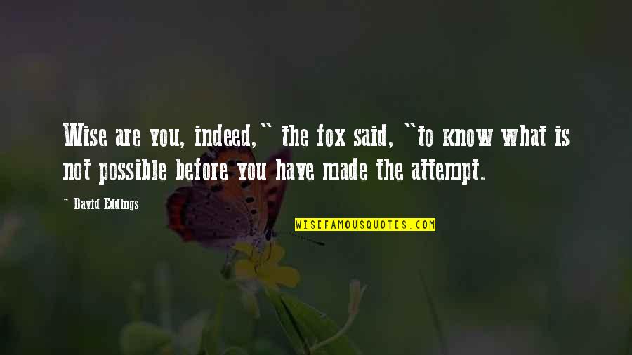 Kvalvik Fort Quotes By David Eddings: Wise are you, indeed," the fox said, "to Kvalvik Fort Quotes By David Eddings: Wise are you, indeed," the fox said, "to