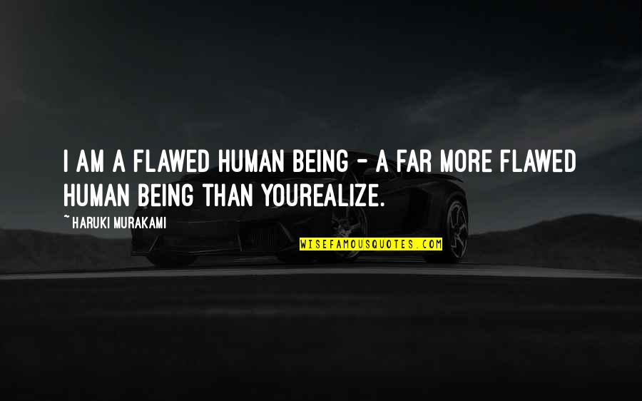 Kvalvik Fort Quotes By Haruki Murakami: I am a flawed human being - a